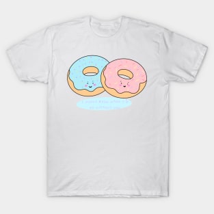 I Donut know what I'd Do Without you T-Shirt